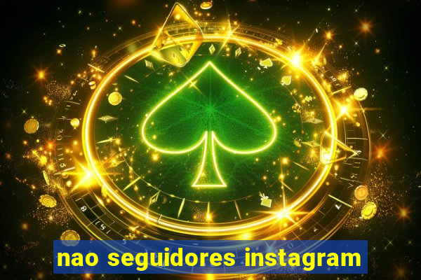 nao seguidores instagram